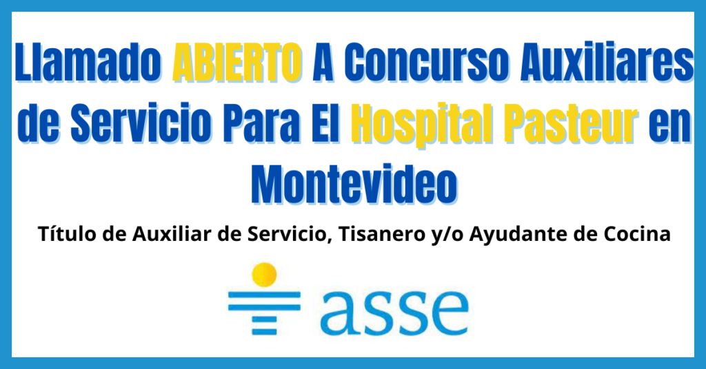 Llamado ABIERTO A Concurso Auxiliares de Servicio Para El Hospital Pasteur en Montevideo