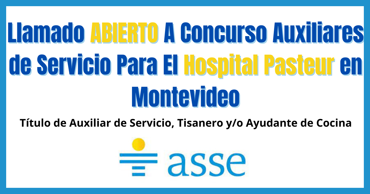 Llamado ABIERTO A Concurso Auxiliares de Servicio Para El Hospital Pasteur en Montevideo