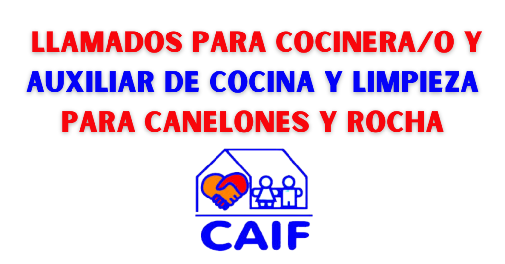 CAIF Llamados Para Cocinera o Y Auxiliar De Cocina Y Limpieza Para 