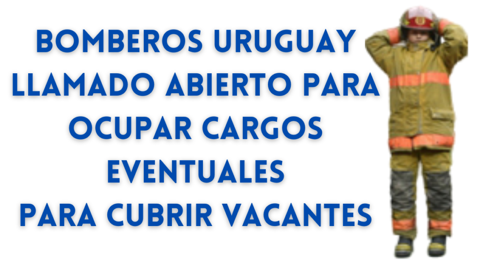 Bomberos Uruguay llamado abierto para ocupar cargos eventuales para cubrir vacantes
