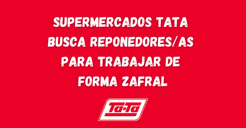 Supermercados TATA busca reponedores para trabajar de forma zafral