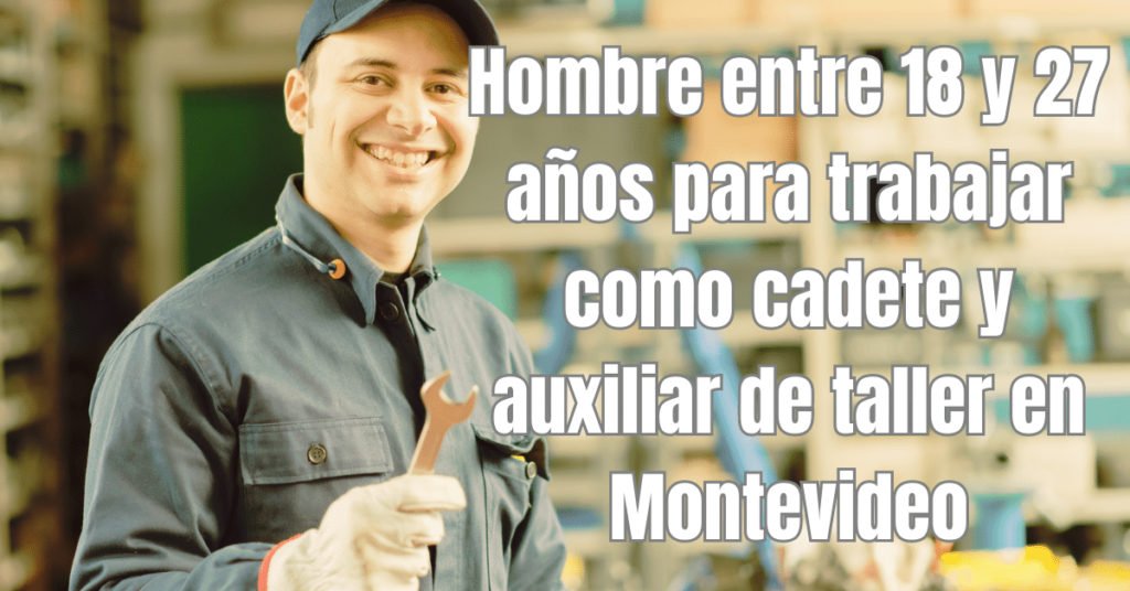 Hombre entre 18 y 27 años para trabajar como cadete y auxiliar de taller en Montevideo
