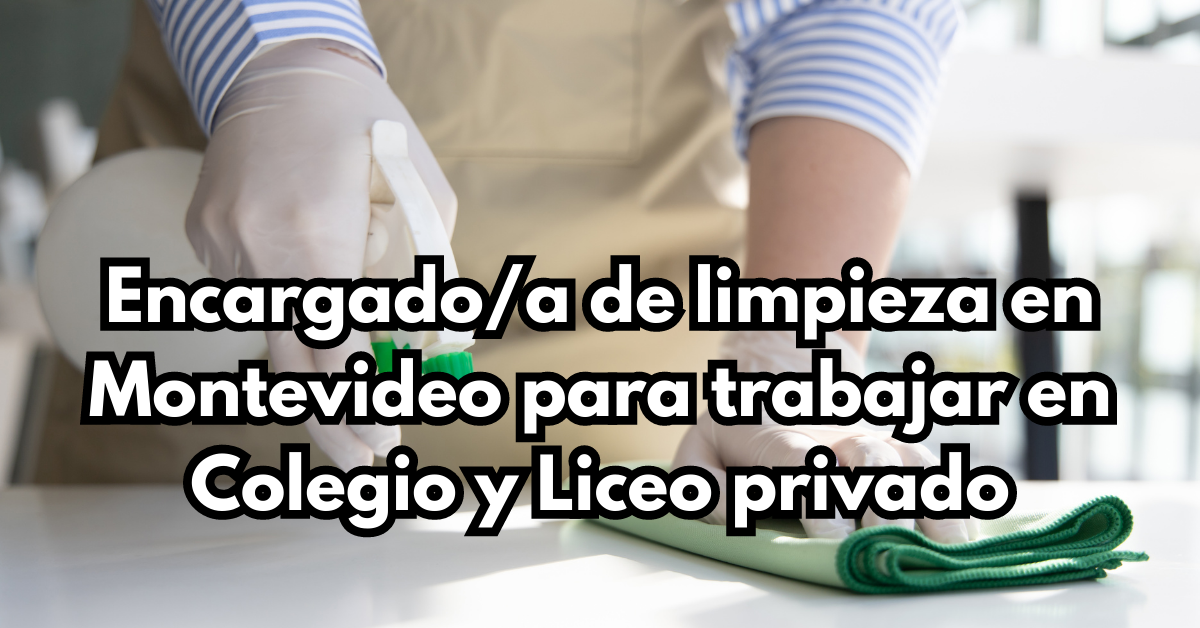 Encargadoa de limpieza en Montevideo para trabajar en Colegio y Liceo privado