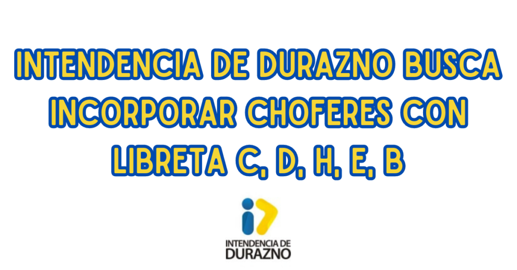 Intendencia de Durazno busca incorporar Choferes con libreta C, D, H,E,B