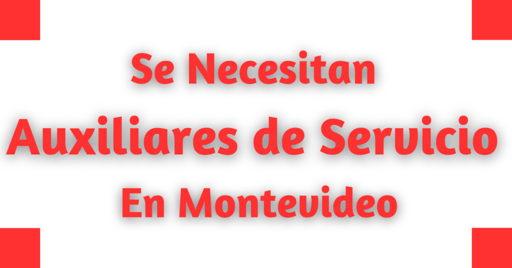Se Necesitan Auxiliares de Servicio En Montevideo