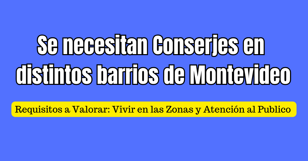 Se necesitan Conserjes en distintos barrios de Montevideo